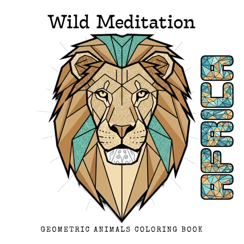 Wild Meditation – Africa: Geometric Animals Coloring Book