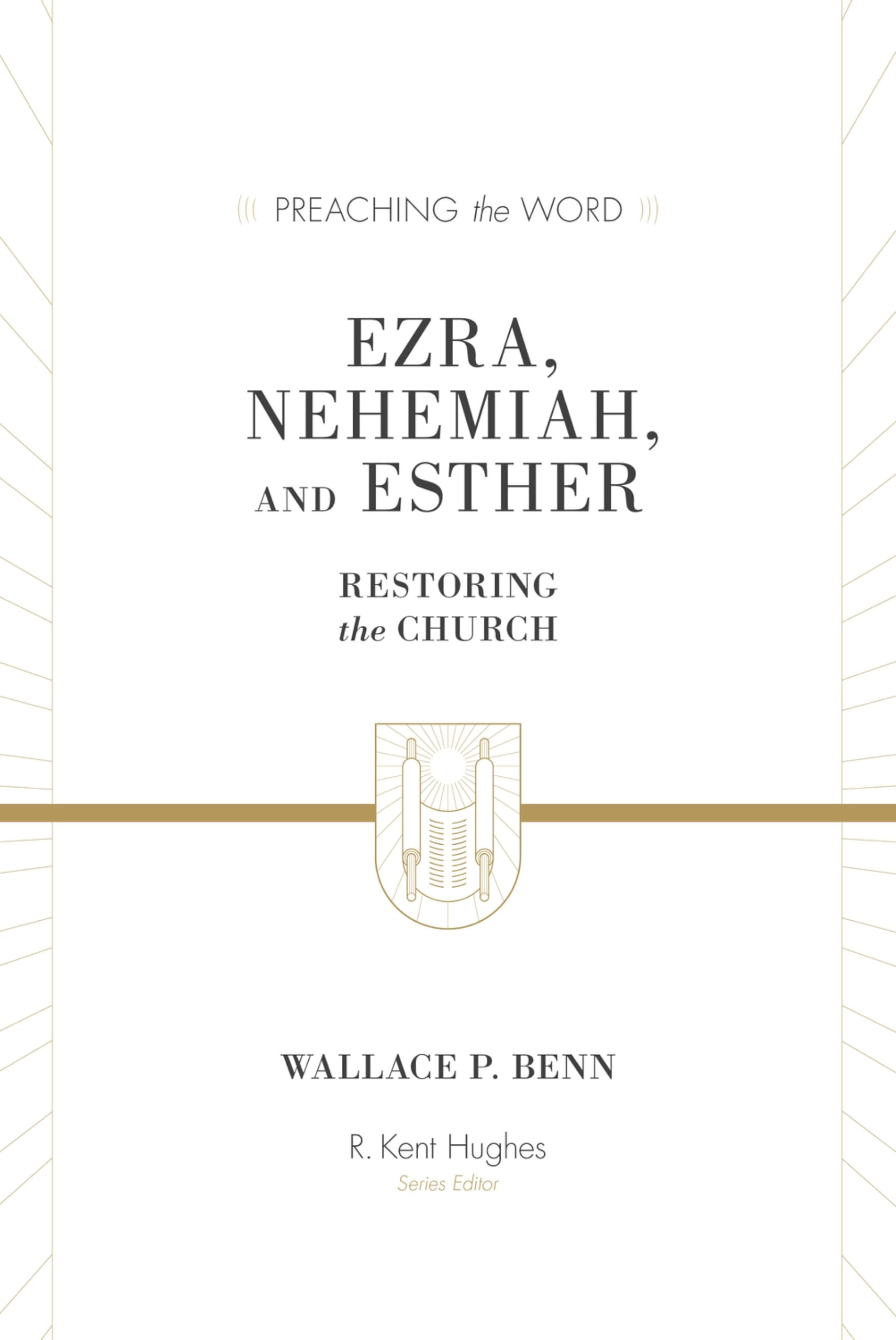 Ezra, Nehemiah, and Esther: Restoring the Church (Preaching the Word)