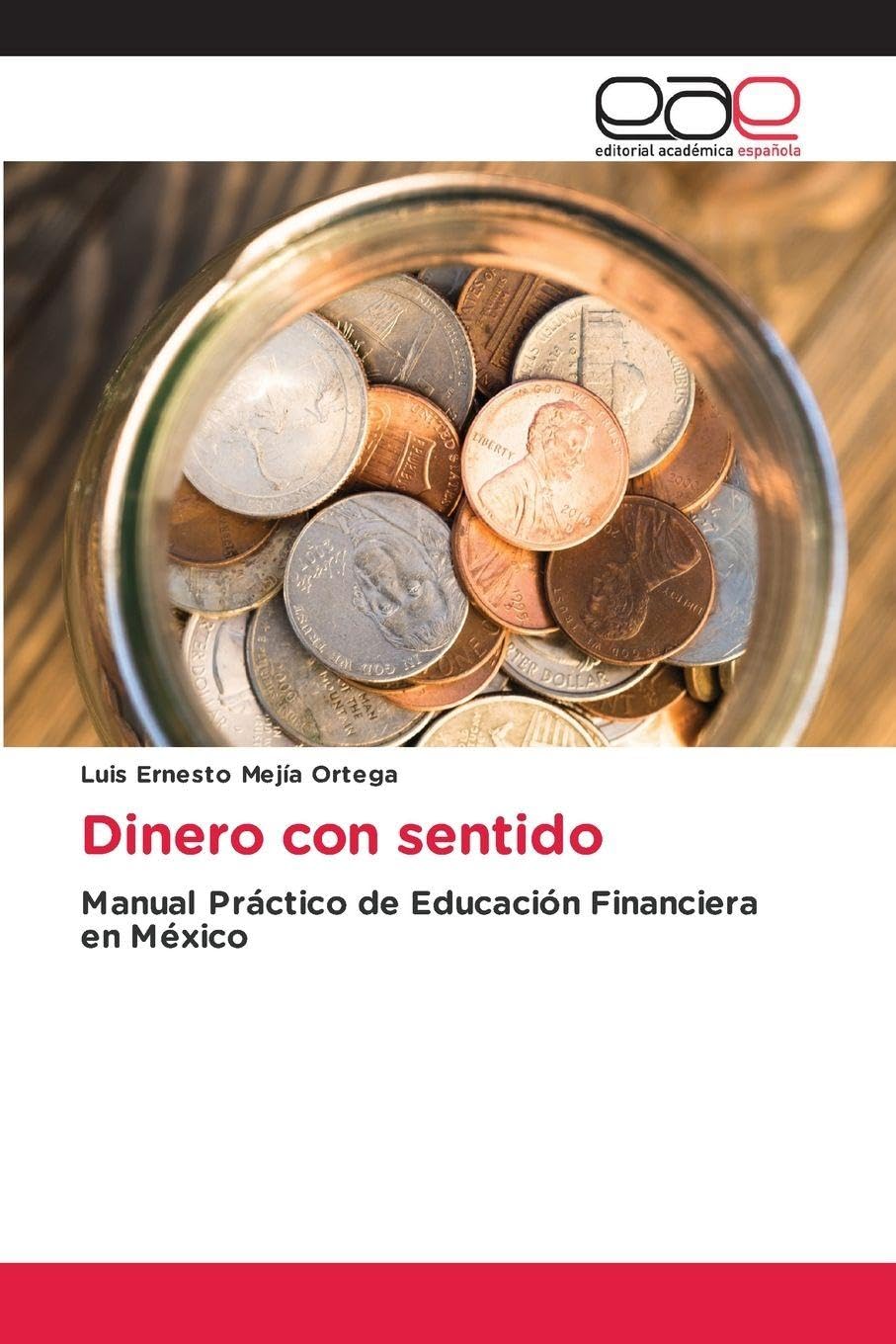 Dinero con sentido: Manual Práctico de Educación Financiera en México
