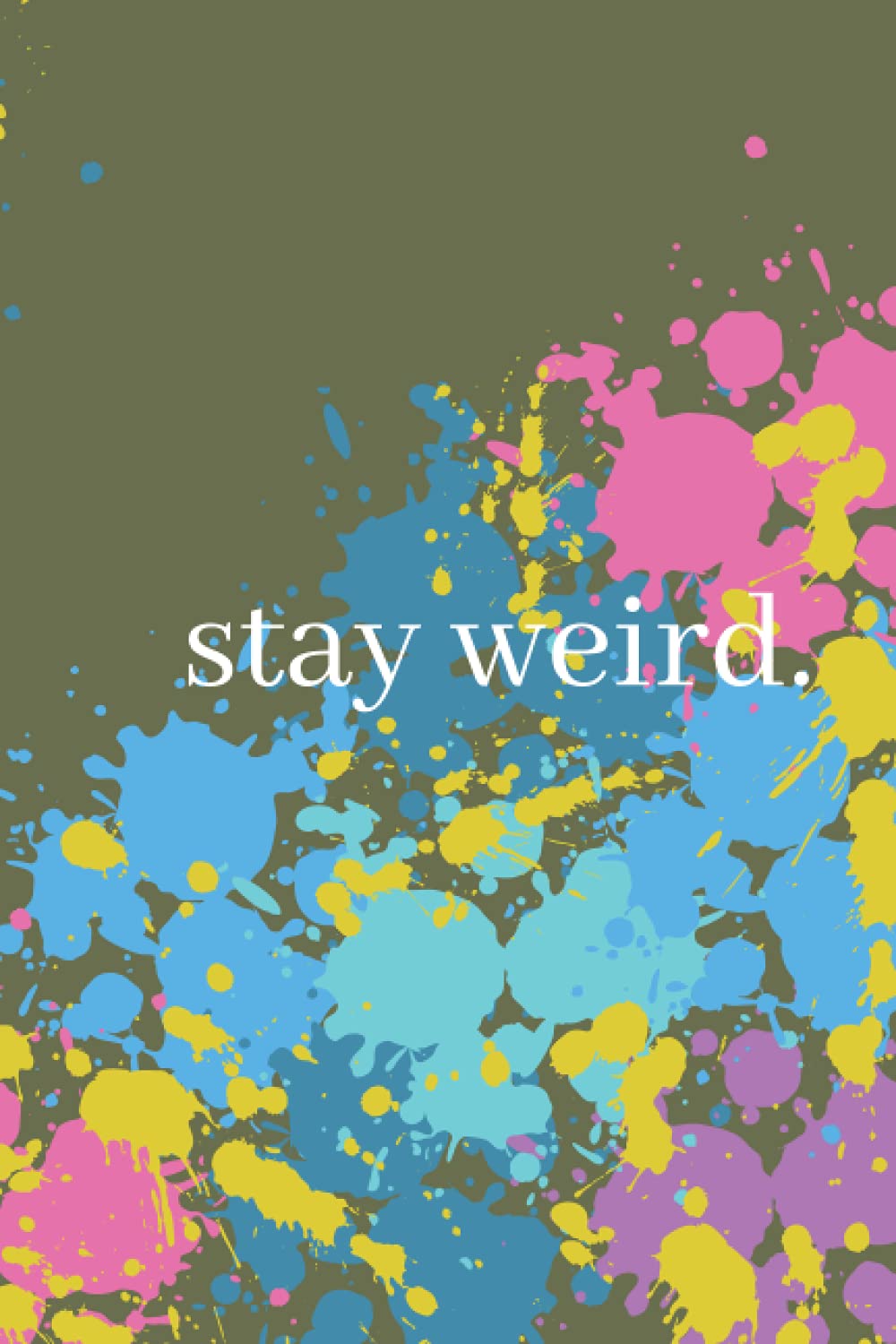 stay weird.
