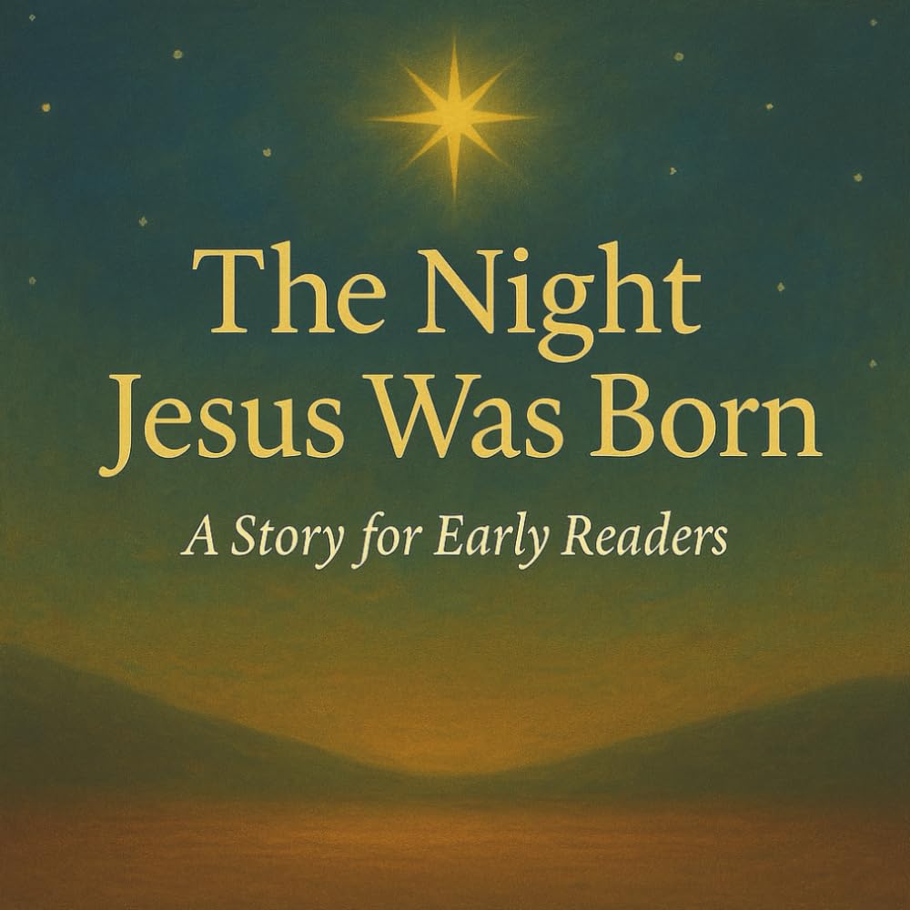 The Night Jesus Was Born: A Story for Early Readers (“The Birth of Jesus: A Story for Every Heart”)