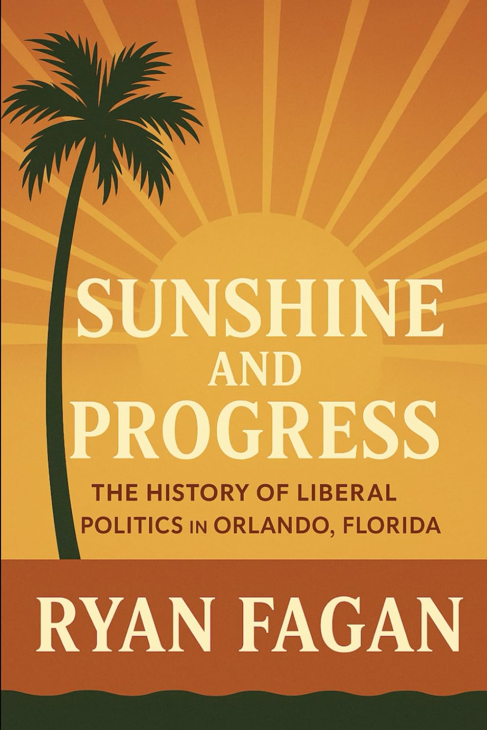 Sunshine and Progress: The History of Liberal Politics in Orlando, Florida