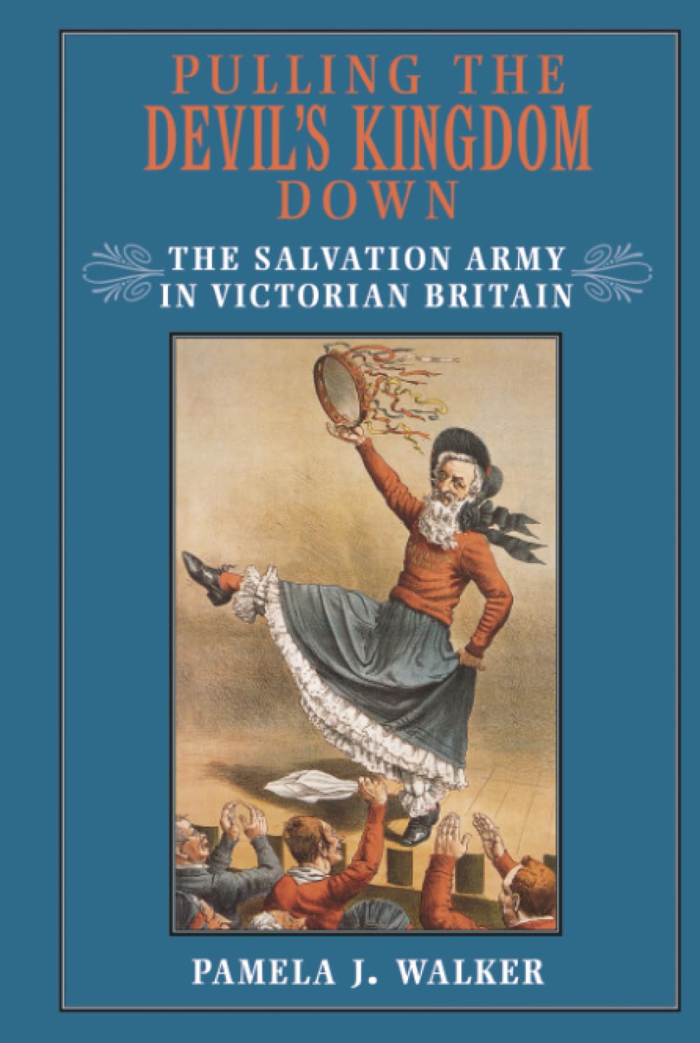 Pulling the Devil's Kingdom Down: The Salvation Army in Victorian Britain