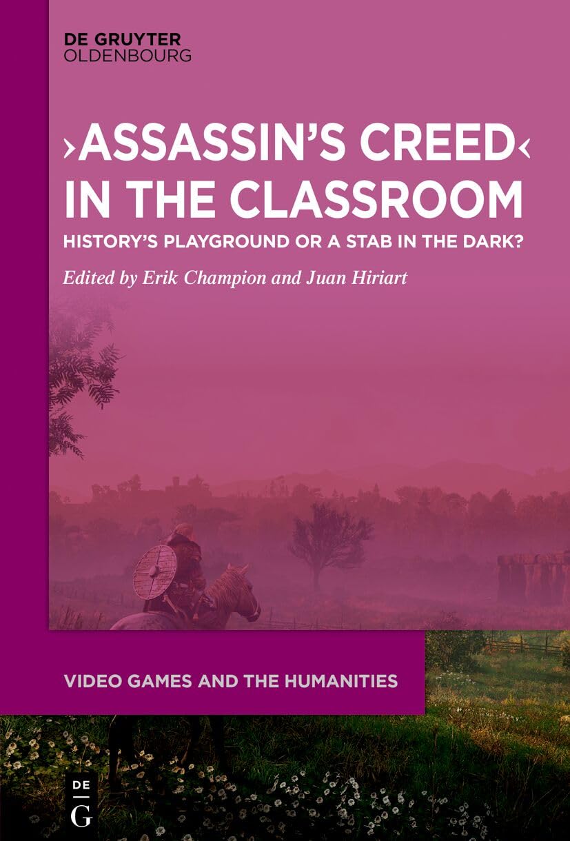 ›Assassin’s Creed‹ in the Classroom: History’s Playground or a Stab in the Dark? (Video Games and the Humanities, 15)