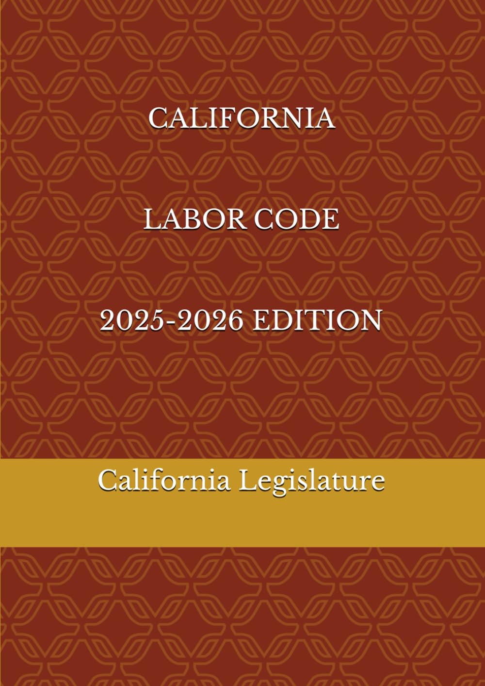CALIFORNIA LABOR CODE 2025-2026 EDITION