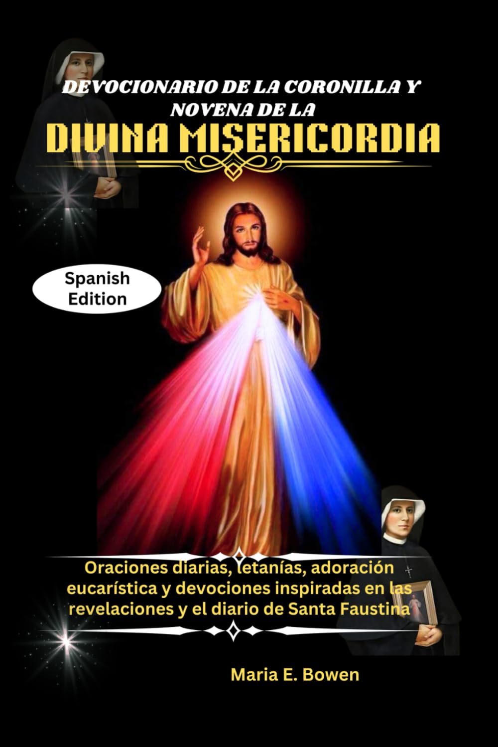 CORONCINA DELLA DIVINA MISERICORDIA E LIBRO DI PREGHIERE DELLA NOVENA: Preghiere quotidiane, litanie, adorazione eucaristica e devozioni ispirate alle rivelazioni e al diario di Santa Faustina