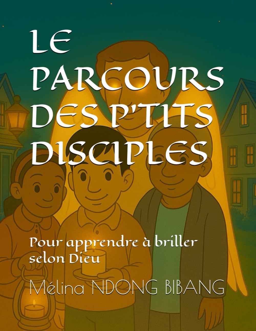 LE PARCOURS DES P’TITS DISCIPLES: Pour apprendre à briller selon Dieu