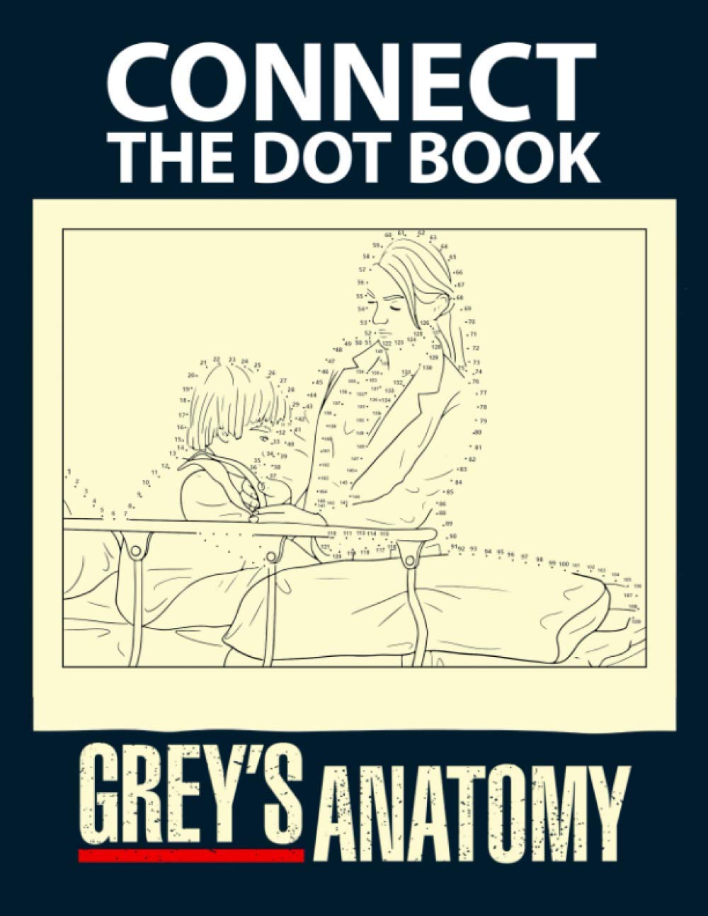 Grey‘s Anatomy Connect The Dot Book: An Amazing Book With Dots And Images Of Grey‘s Anatomy For Relaxing And Stress Relief