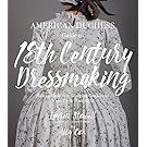 The American Duchess Guide to 18th Century Dressmaking: How to Hand Sew Georgian Gowns and Wear Them With Style
