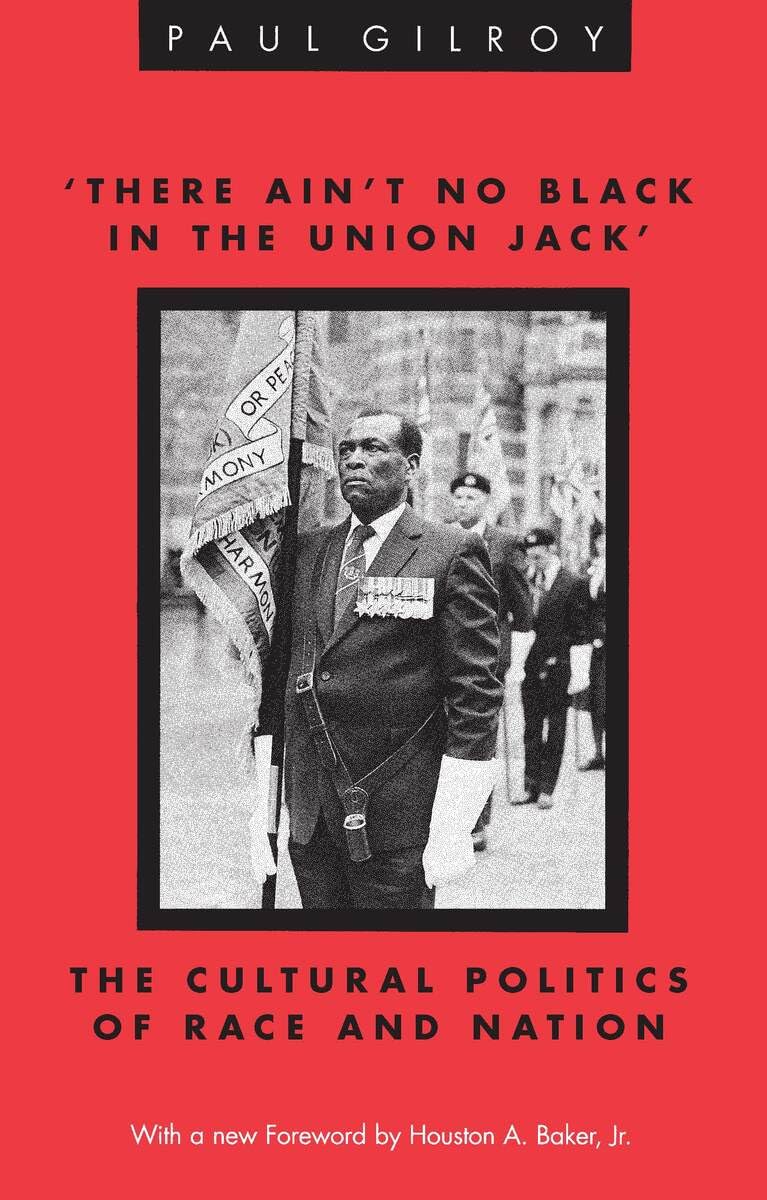 'There Ain't no Black in the Union Jack': The Cultural Politics of Race and Nation (Black Literature and Culture)