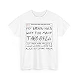 Funny Programmer T-Shirt - My Brain Has Too Many Tabs Open - Unisex Tech Humor Heavy Cotton Novelty Tee