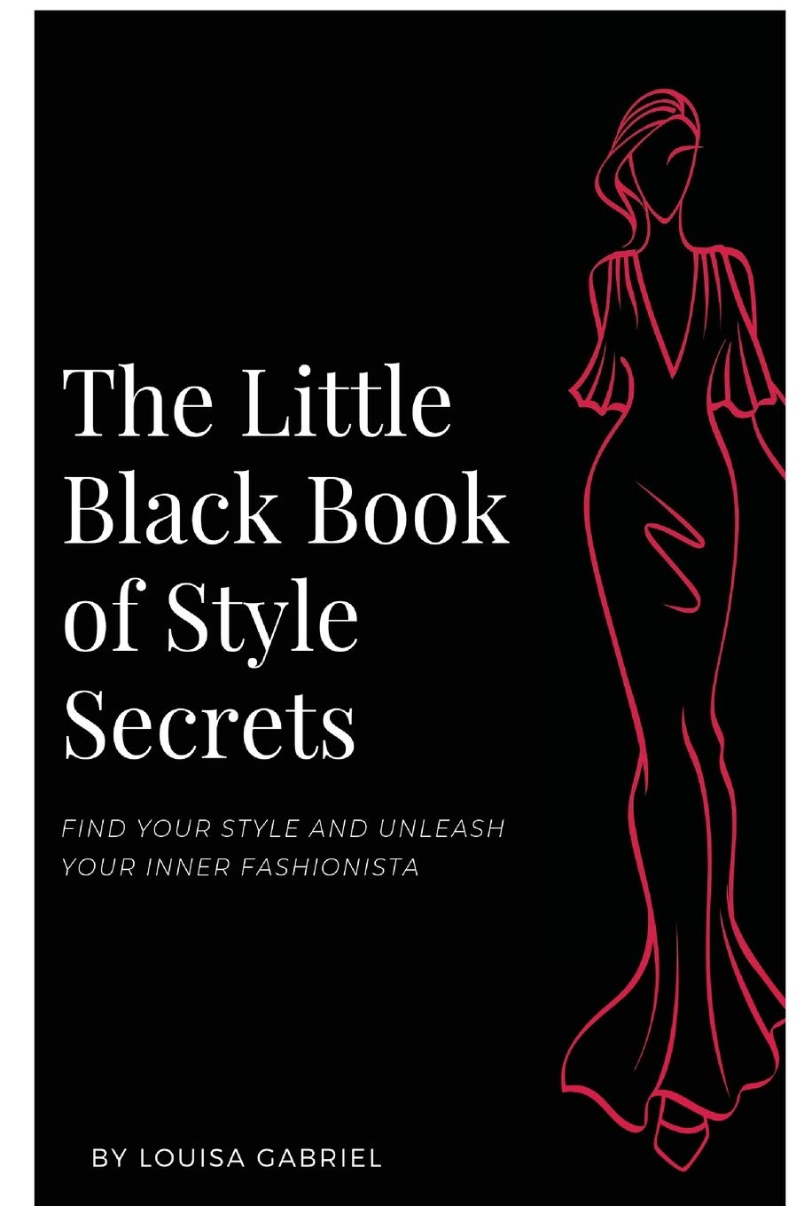 The Little Black Book of Style Secrets: Find Your Personal Style and Unleash Your Inner Fashionista