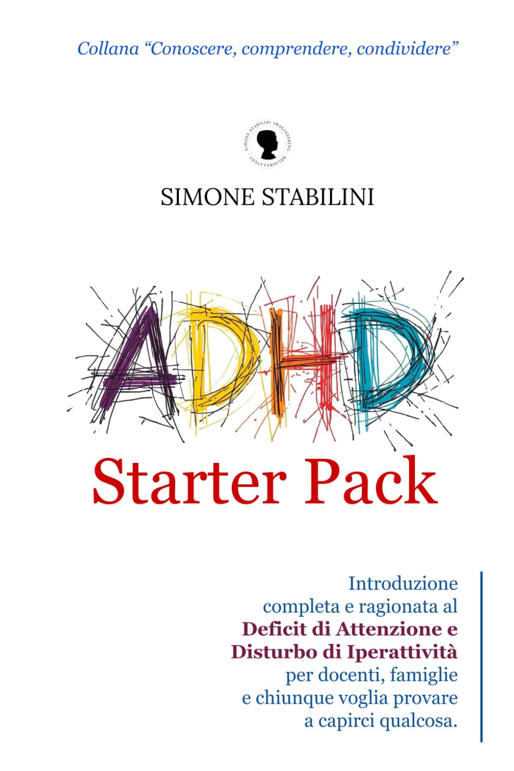ADHD Starter Pack: Introduzione completa e ragionata al Deficit di Attenzione e Disturbo di Iperattività per docenti, famiglie e chiunque voglia ... (Conoscere, Comprendere, Condividere)