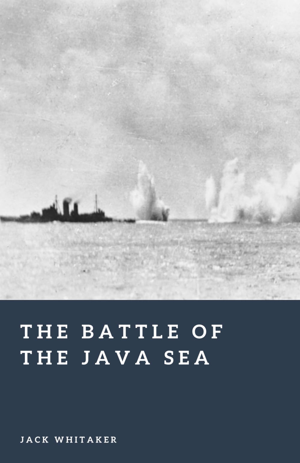 The Battle of the Java Sea: Japan’s Naval Triumph in the Dutch East Indies (Forgotten Battles)