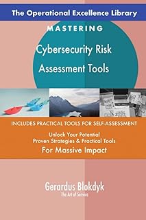 The Operational Excellence Library; Mastering Cybersecurity Risk Assessment Tools