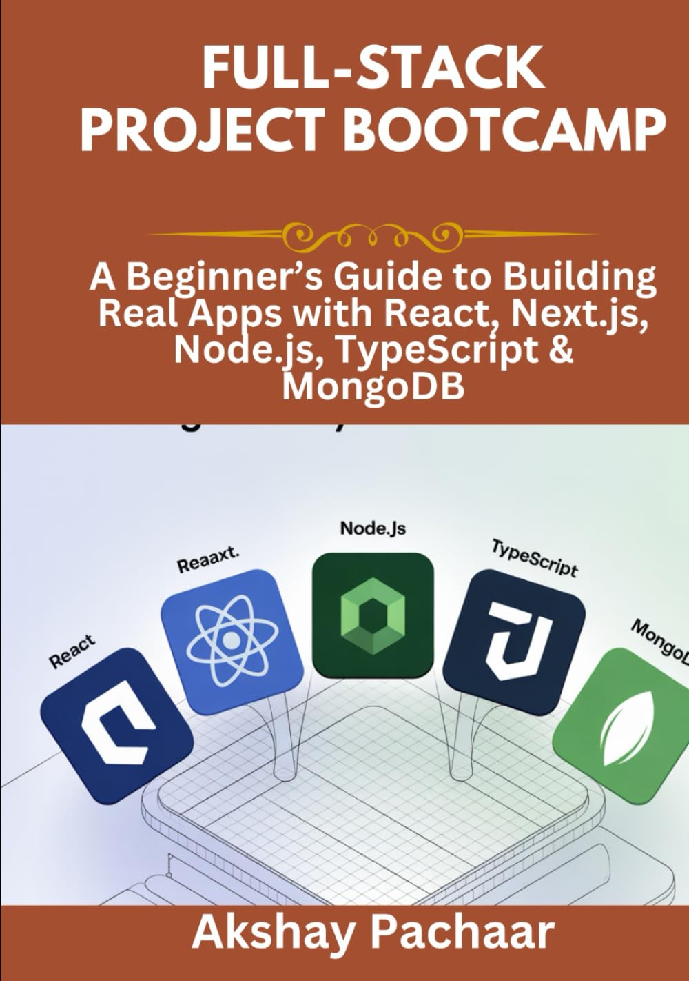 Full-Stack Project Bootcamp: A Beginner’s Guide to Building Real Apps with React, Next.js, Node.js, TypeScript & MongoDB