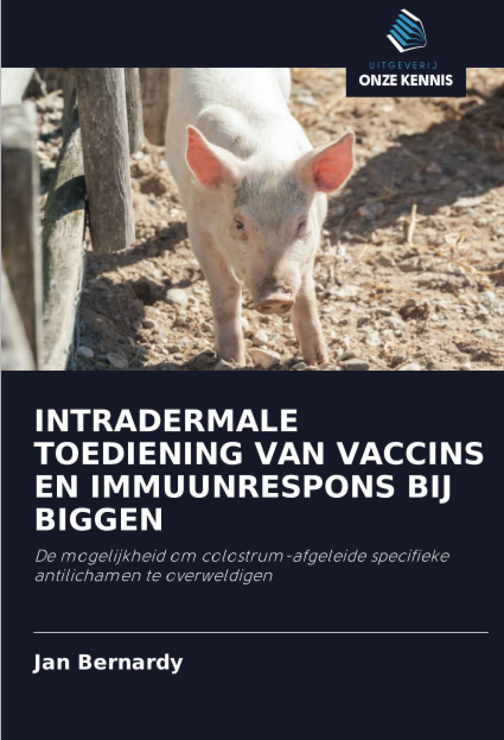 INTRADERMALE TOEDIENING VAN VACCINS EN IMMUUNRESPONS BIJ BIGGEN: De mogelijkheid om colostrum-afgeleide specifieke antilichamen te overweldigen
