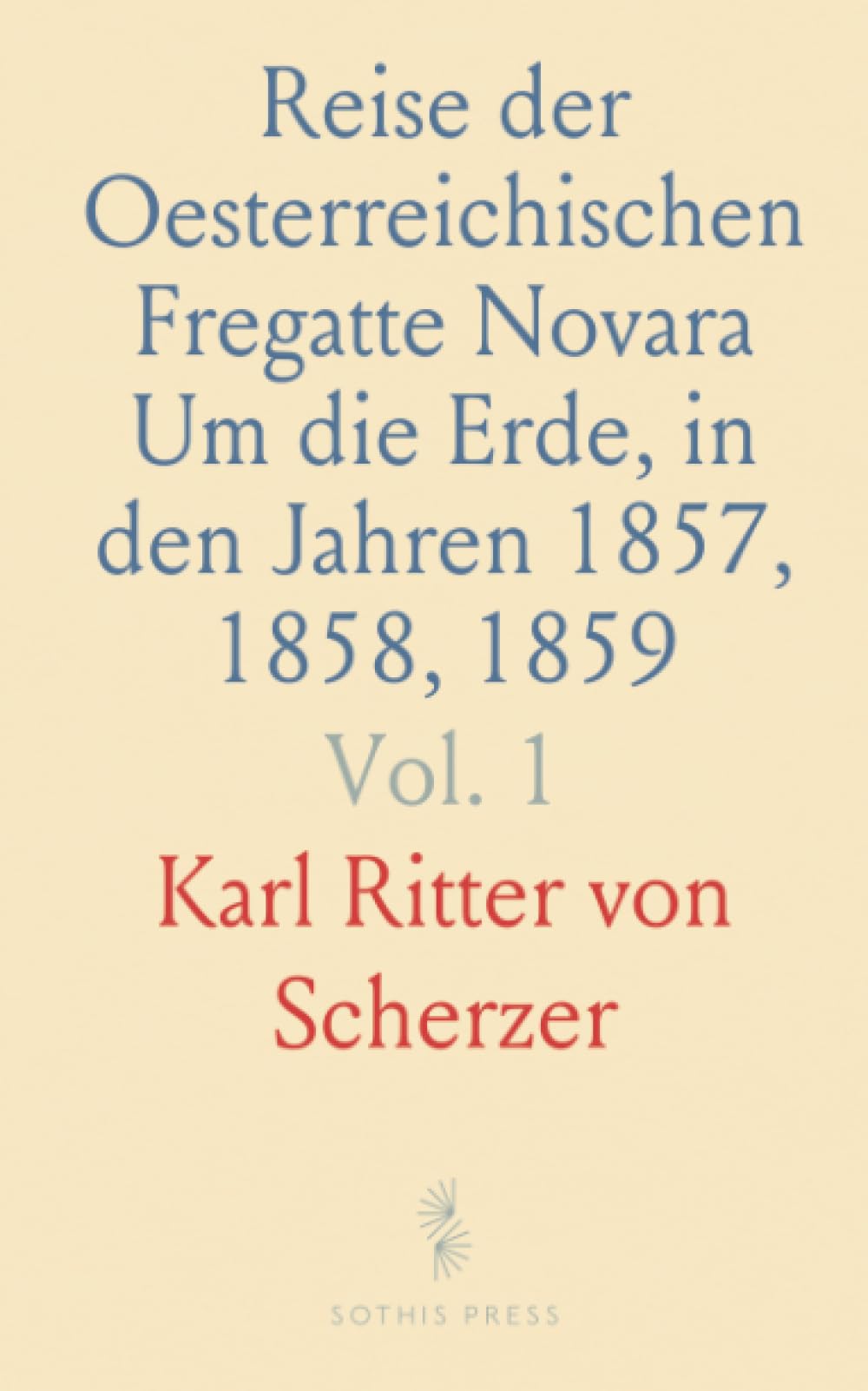 Reise der Oesterreichischen Fregatte Novara Um die Erde, in den Jahren 1857, 1858, 1859