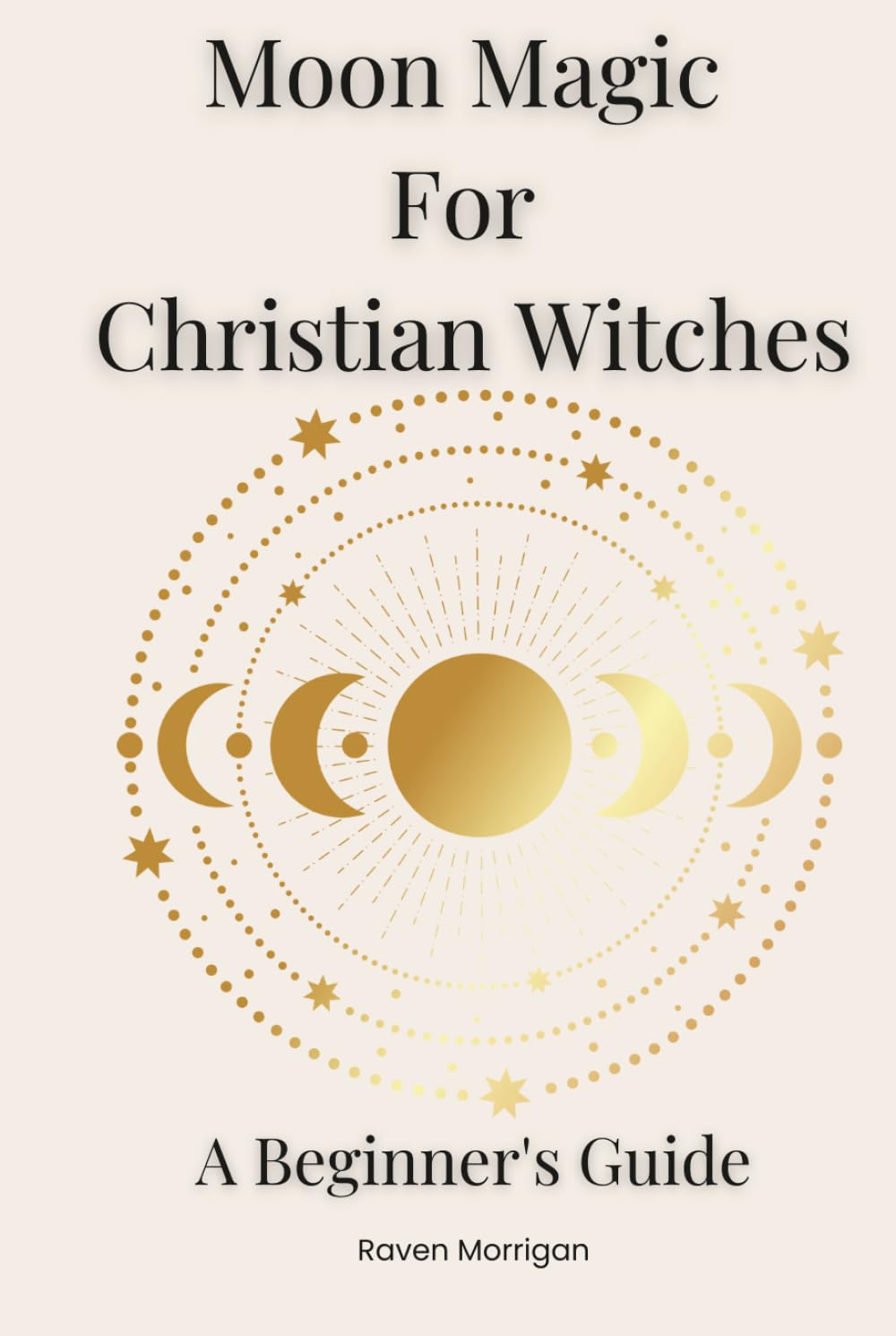 Moon Magic for Christian Witches: A Beginners Guide