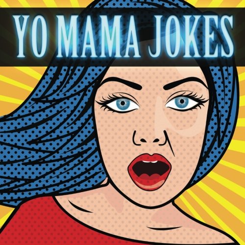 Yo Mama Jokes 200 Funny and Hilarious Yo Mama Jokes