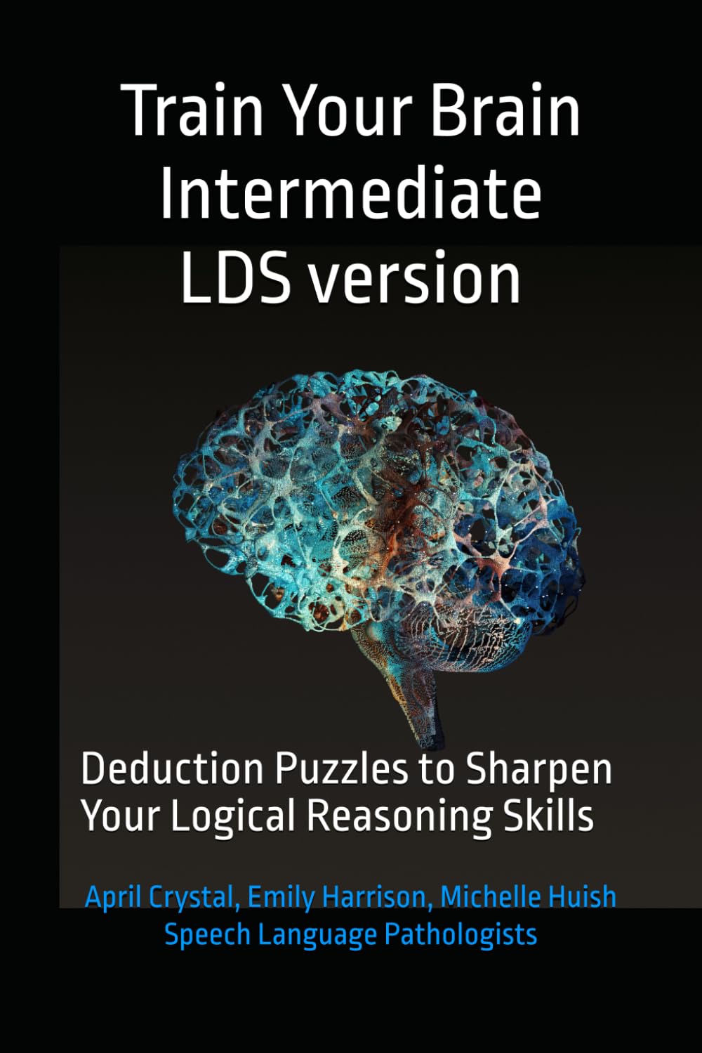 Train Your Brain Intermediate Level- LDS version: Deduction Puzzles to Sharpen Your Logical Reasoning Skills