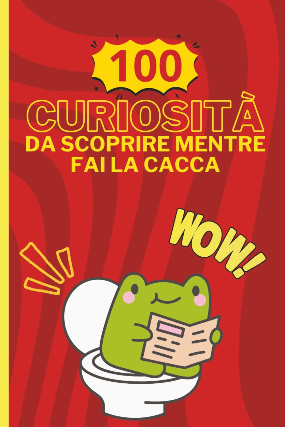 100 Curiosità da scoprire mentre fai la cacca: Il libro umoristico perfetto da leggere in bagno – Curiosità, fatti strani e divertenti per adulti