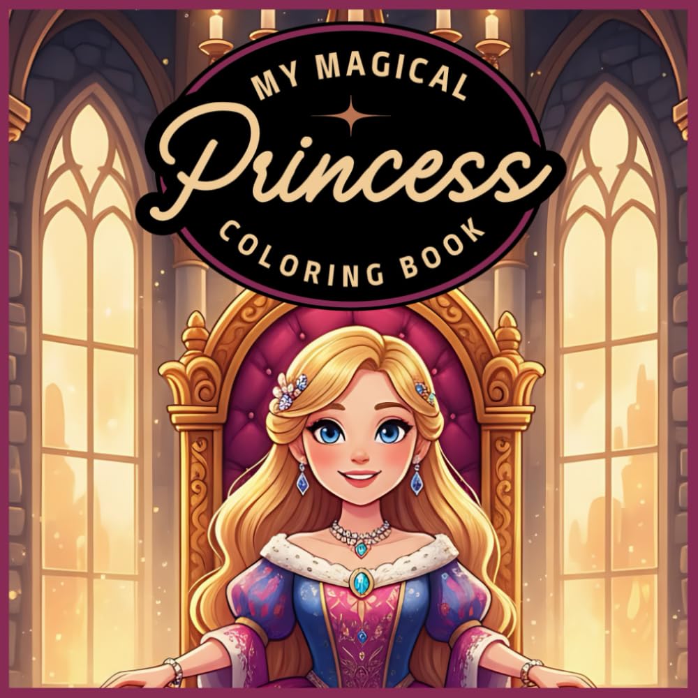 My Magical Princess Coloring Book: A Fairytale Journey Filled with Castles, Crowns, and Cute Royal Friends