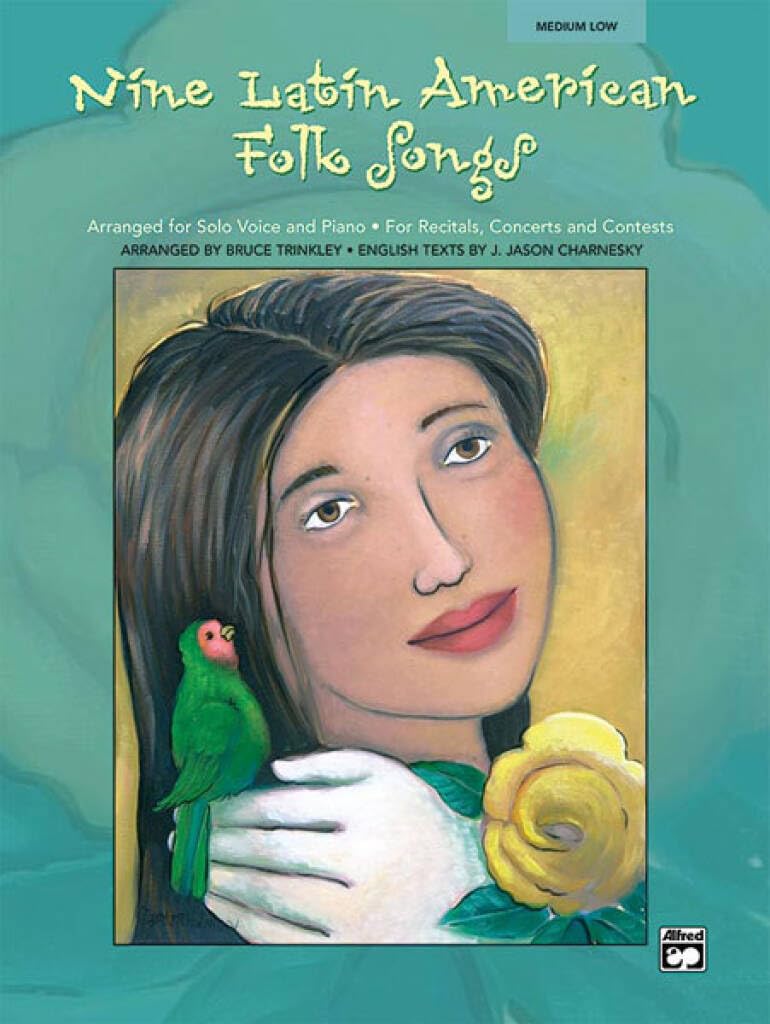 Nine Latin American Folk Songs for Medium Low Voice: Arranged for Solo Voice and Piano; For Recitals, Concerts, and Contests