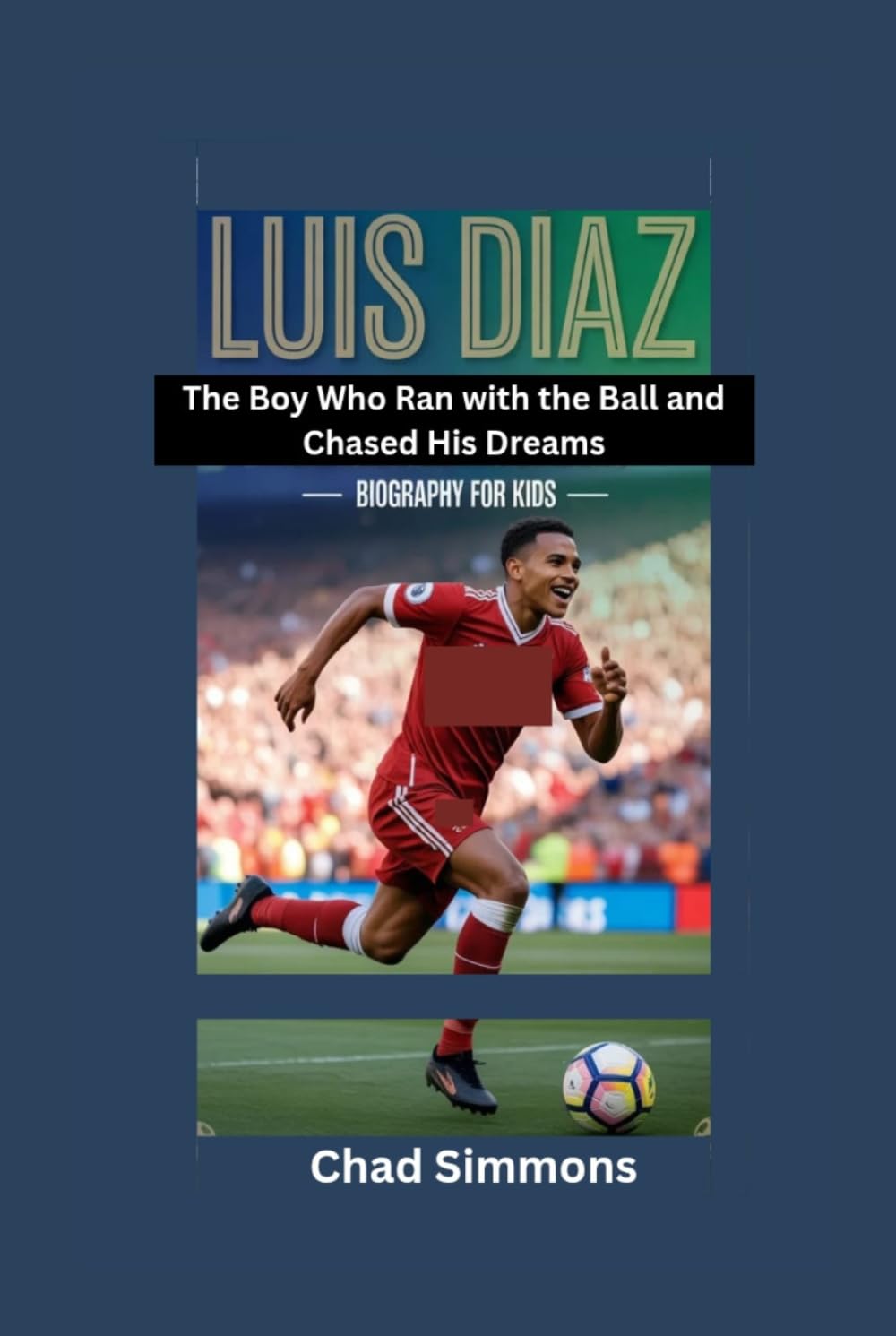 LUIS DIAZ: The Boy Who Ran with the Ball and Chased His Dreams- Biography for kids