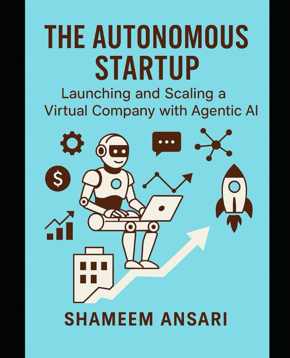 The Autonomous Startup: Launching and Scaling a Virtual Company with Agentic AI