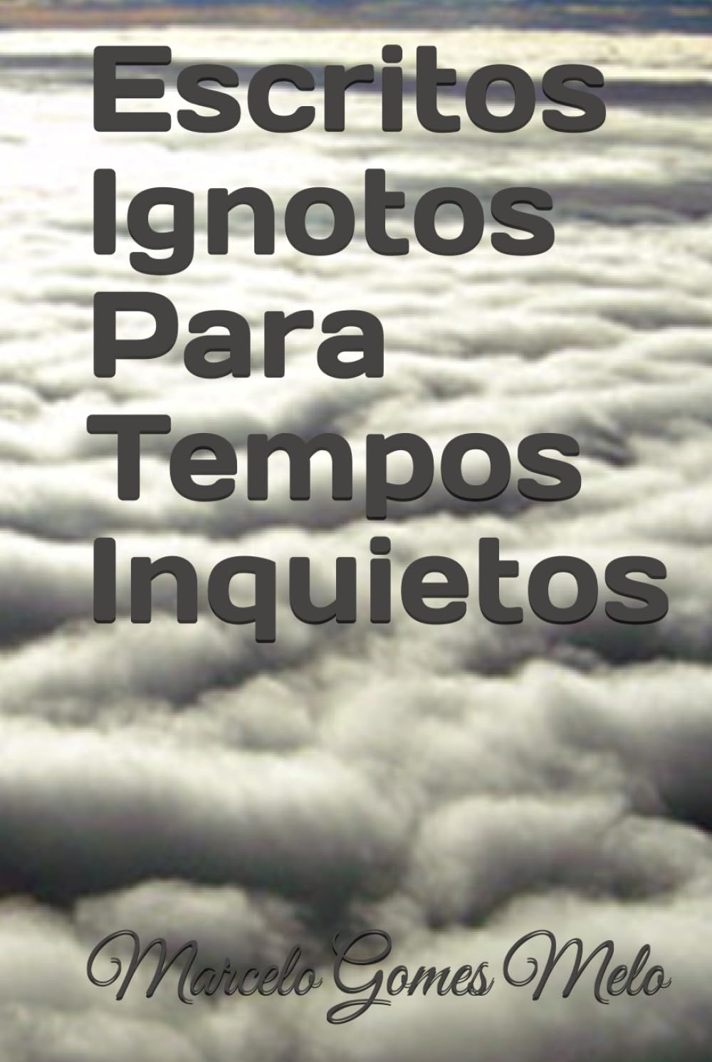 Escritos Ignotos Para Tempos Inquietos