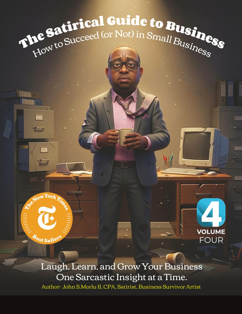 The Satirical Guide to Business Volume 4: How to Succeed (or Not) in Small Business