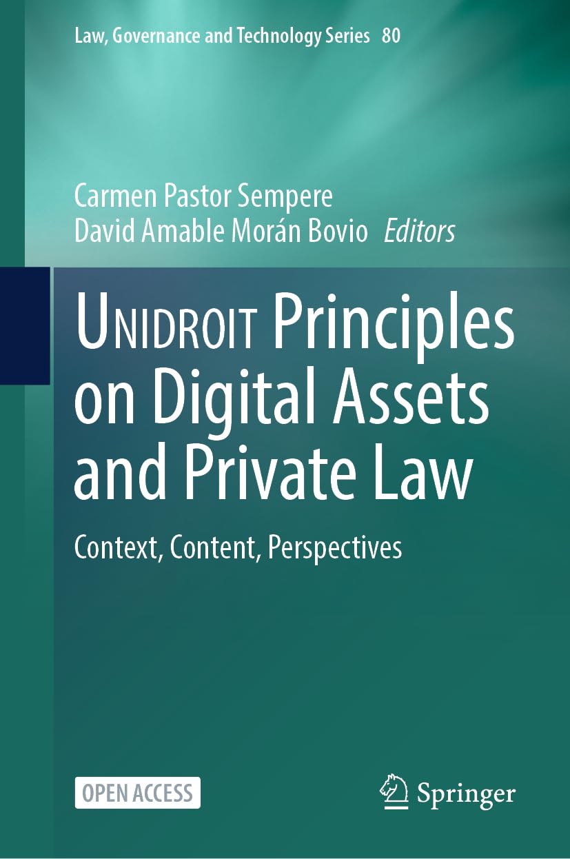 UNIDROIT Principles on Digital Assets and Private Law: Context, Content, Perspectives (Law, Governance and Technology Series, 80)