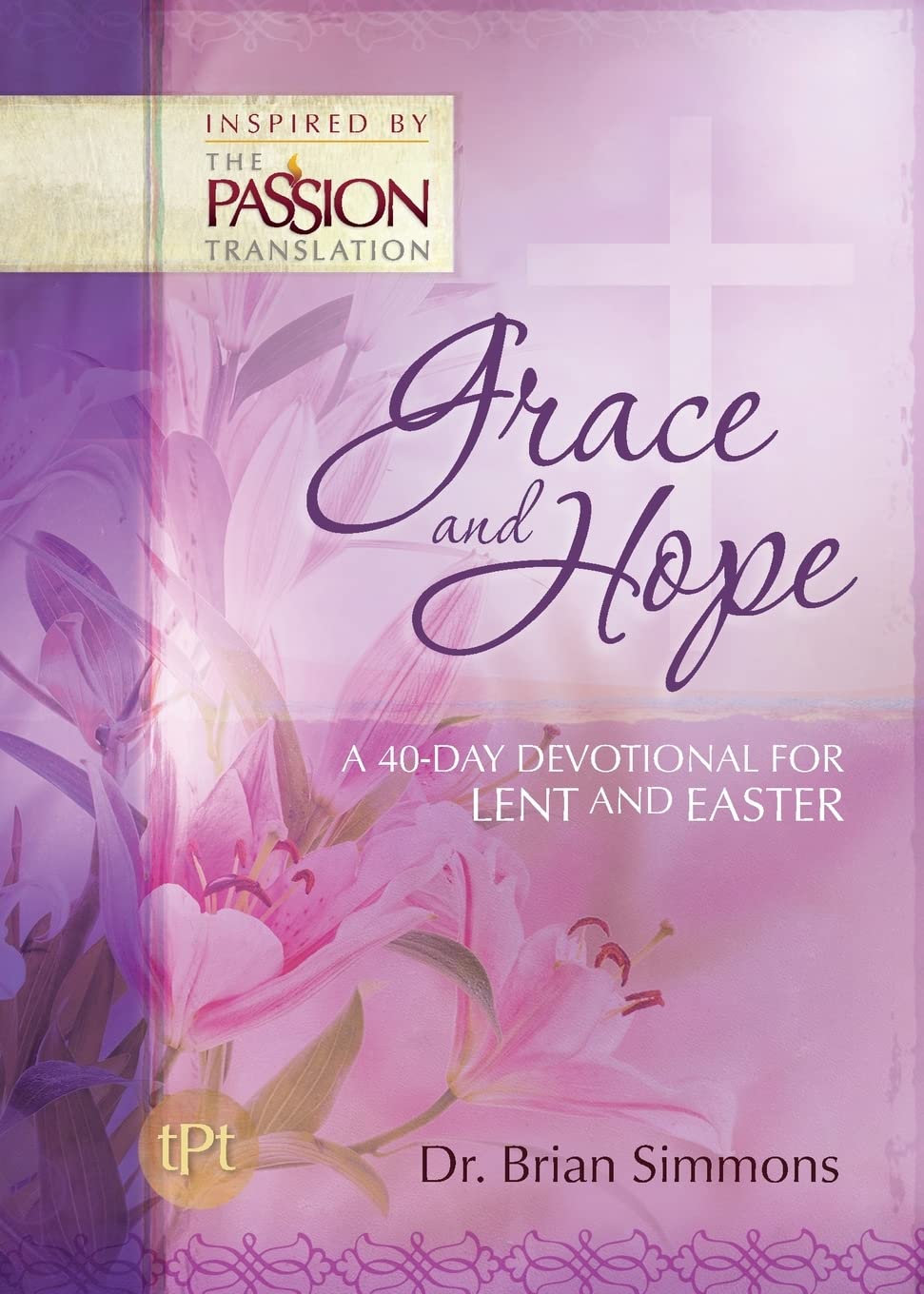 Grace and Hope: A 40-Day Devotional for Lent and Easter (The Passion Translation Devotionals)