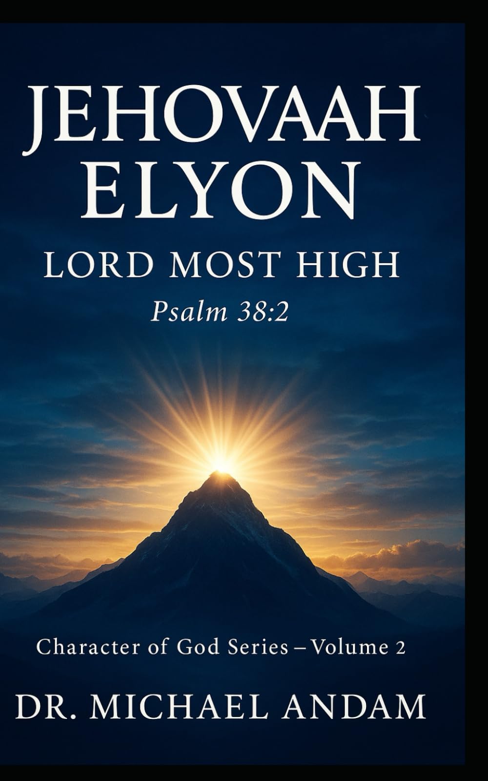 JEHOVAH-ELYON Lord Most High: Character of God Series — Volume 2