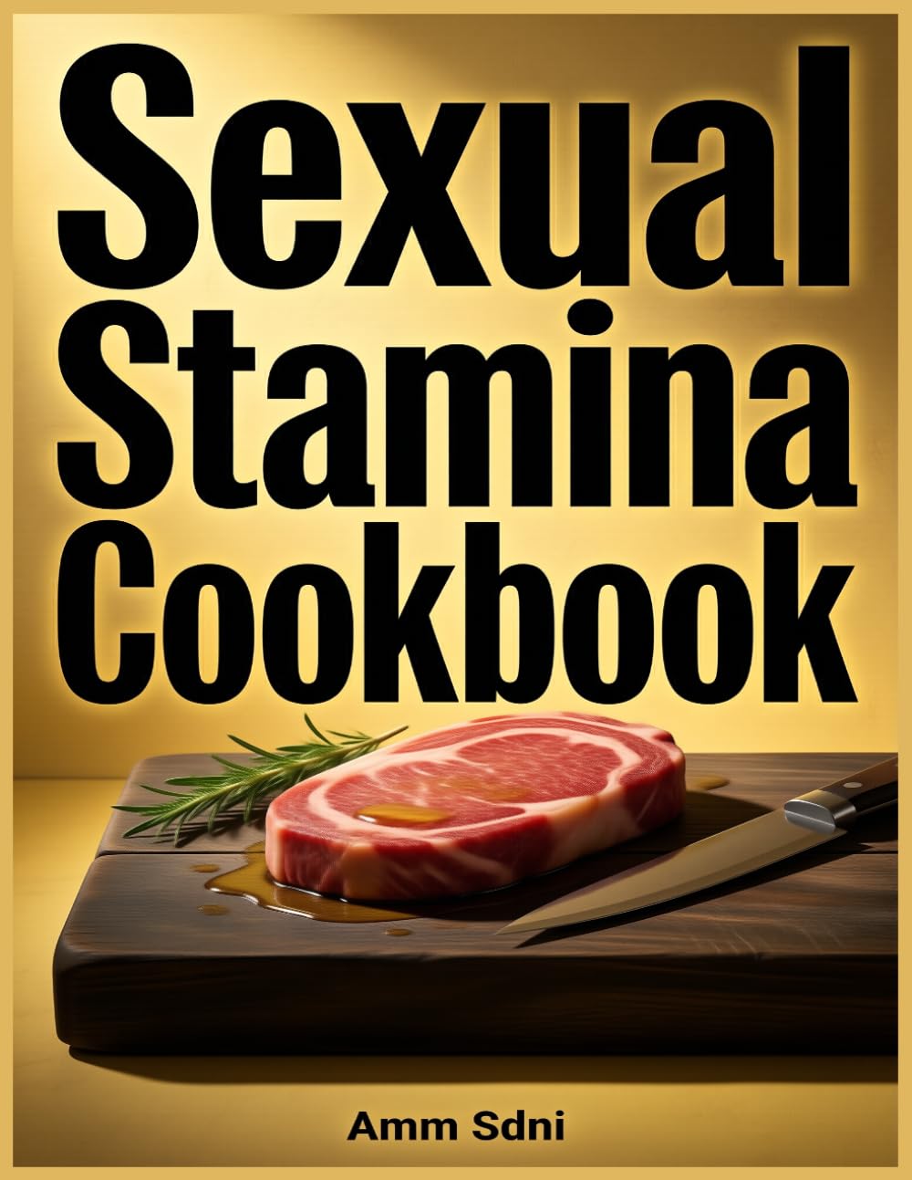 Sexual Stamina Cookbook: 100+ Natural Recipes to Boost Libido, Testosterone, and Performance in the Bedroom
