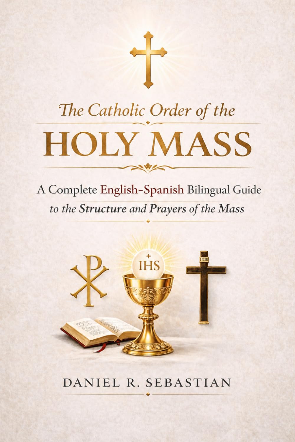 The Catholic Order Of Holy Mass: A complete English-Spanish Bilingual Guide to the Structure And prayers of the mass
