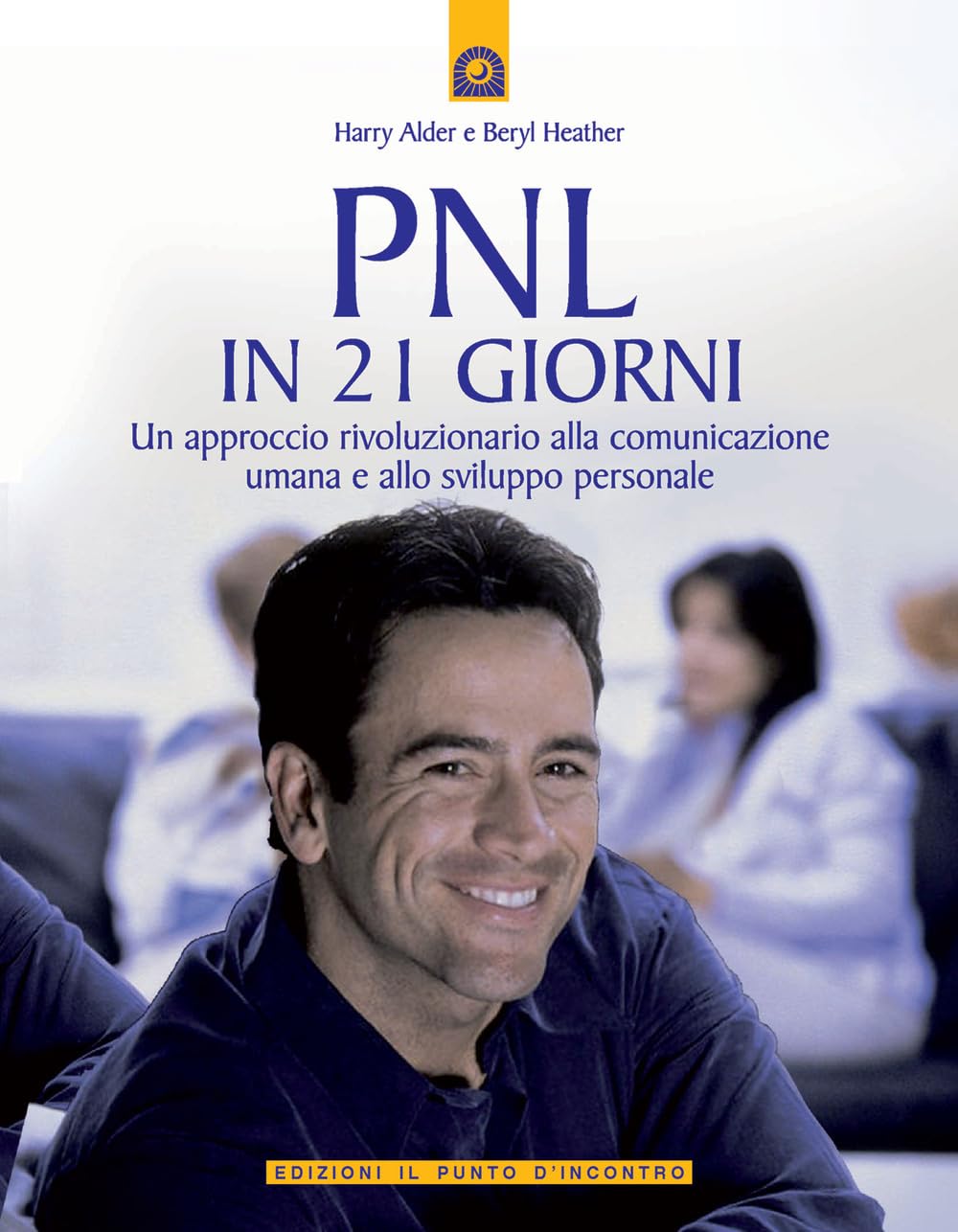 Pnl In 21 Giorni. Un Approccio Rivoluzionario Alla Comunicazione Umana E Allo Sviluppo Personale - 4