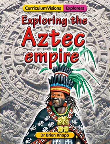 Exploring the Aztec Empire: Brian Knapp: 9781862142145: Amazon.com: Books