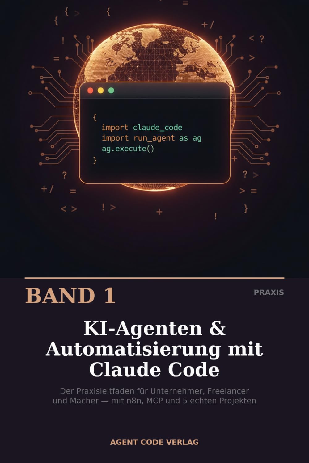 KI-Agenten & Automatisierung mit Claude Code: Der Praxisleitfaden für Unternehmer, Freelancer und Macher — Mit n8n-Workflows, MCP-Integration, Plan ... (Die Claude-Code-Werkstatt)