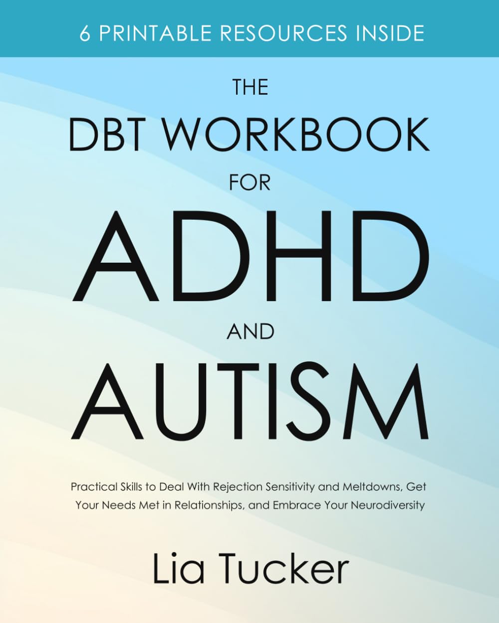 The DBT Workbook for ADHD and Autism: Practical Skills to Deal With Rejection Sensitivity and Meltdowns, Get Your Needs Met in Relationships, and Embrace Your Neurodiversity
