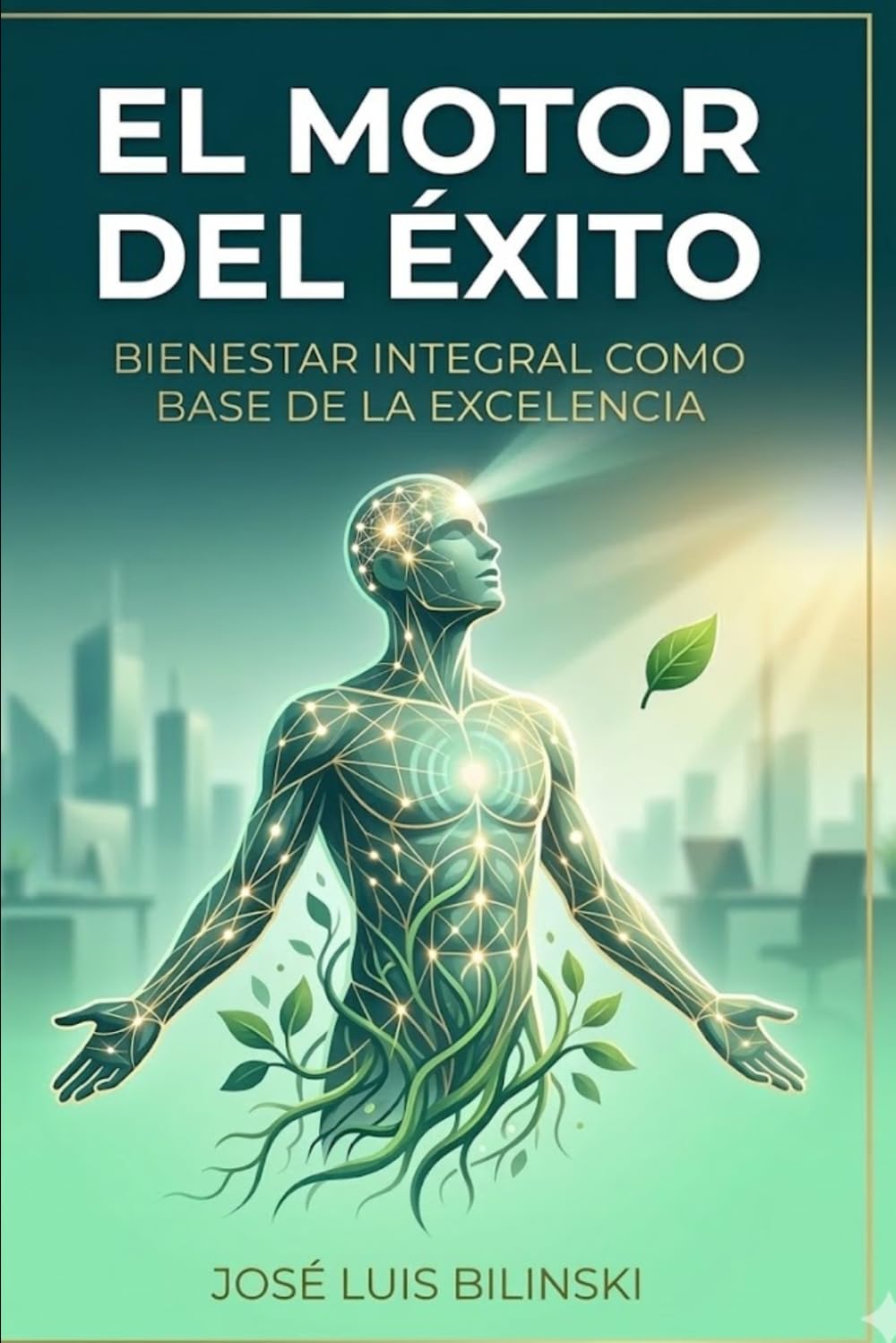 El Motor del Éxito: Bienestar Integral como Base de la Excelencia (BIO-ARQUITECTURA DEL ÉXITO)