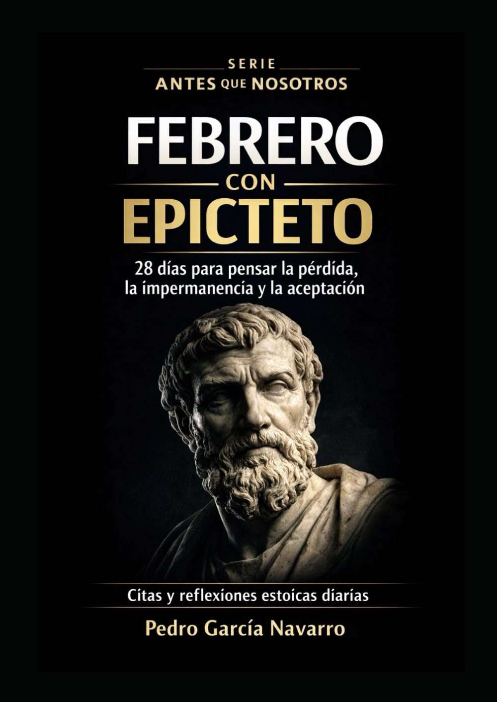 Febrero con Epicteto: 28 días para pensar la pérdida, la impermanencia y la aceptación (Antes de nosotros, hoy)