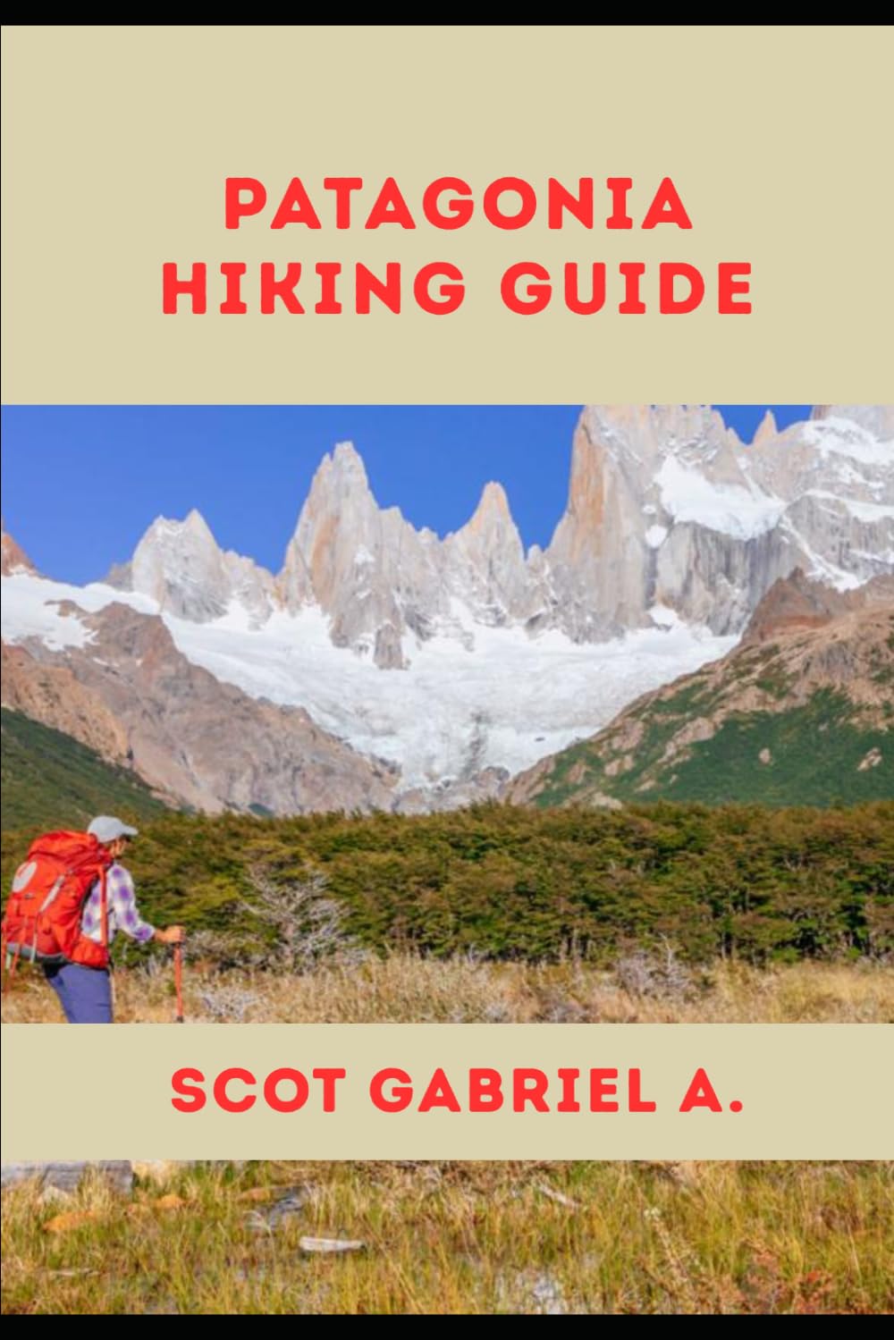 PATAGONIA HIKING GUIDE (The Explorer’s Hiking Collection)