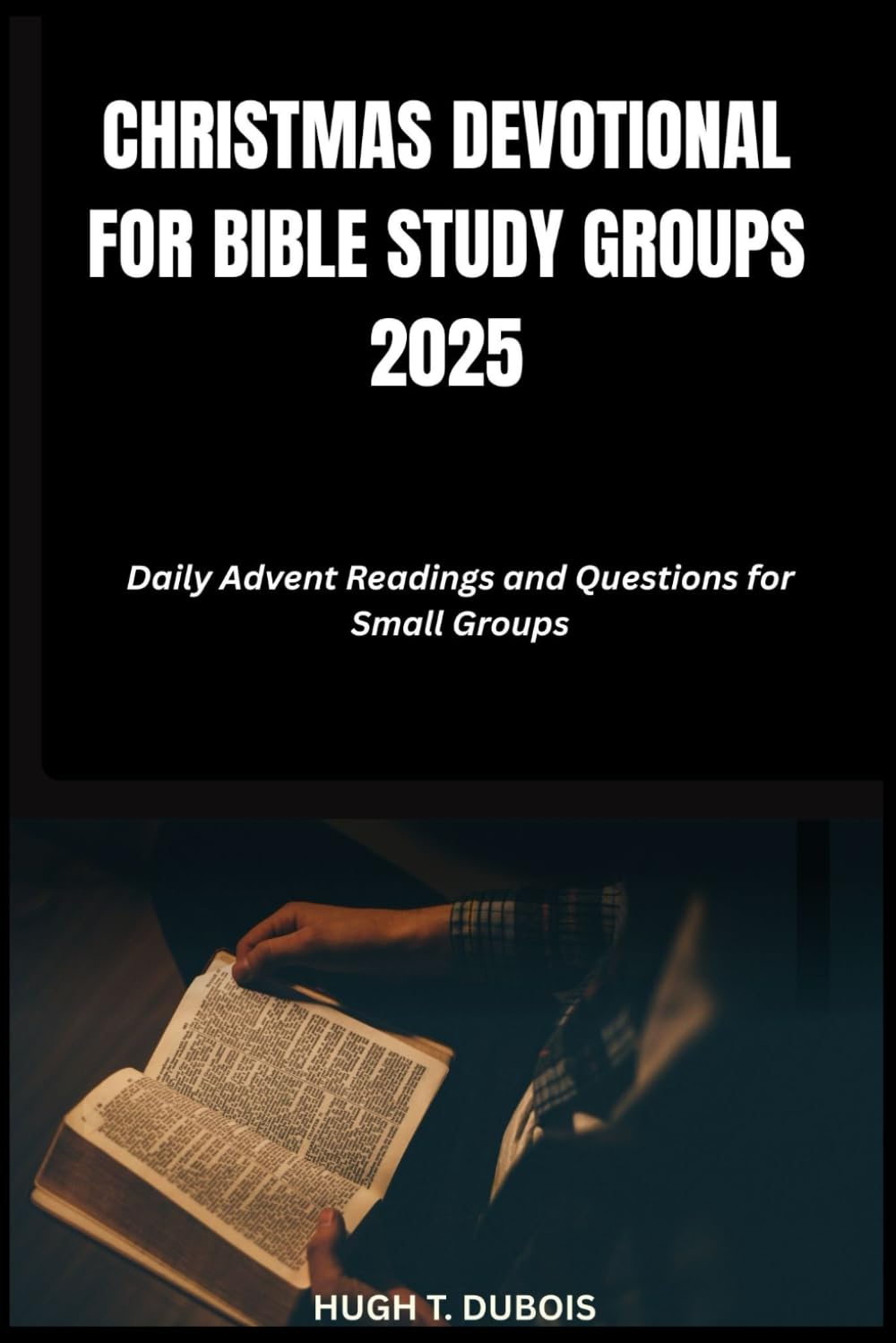 CHRISTMAS DEVOTIONAL FOR BIBLE STUDY GROUPS 2025: Daily Advent Readings and Questions for Small Groups