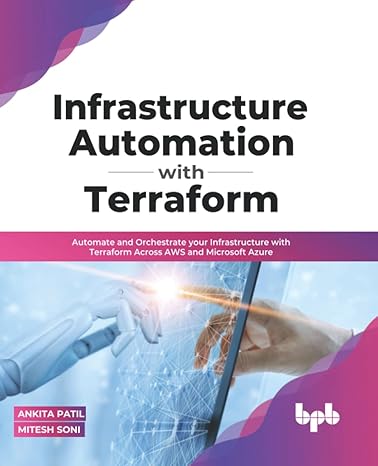 Infrastructure Automation with Terraform: Automate and Orchestrate your Infrastructure with Terraform Across AWS and Microsoft Azure 