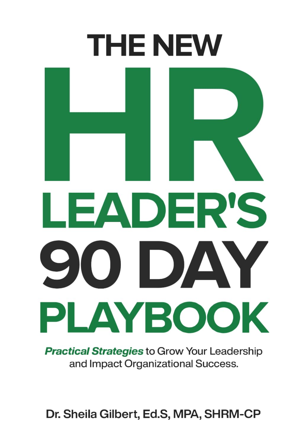 The New HR Leader's 90 Day Playbook:: Practical Strategies to Grow Your Leadership and Impact Organizational Success