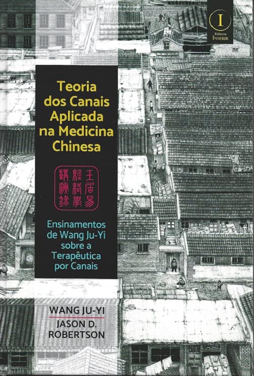 Teoria dos Canais Aplicada na Medicina Chinesa: ensinamentos de W...