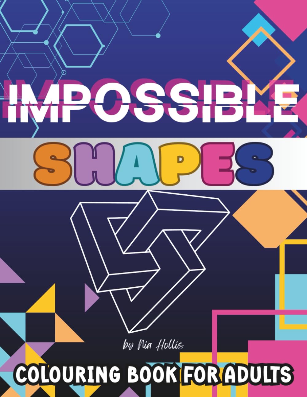 Impossible Shapes: A Geometric Optical Illusion Colouring Book for Adults: Mind-Bending Patterns, Impossible Shapes & Visual Puzzles to Colour | Stress Relief & Creative Escape | 8.5 x 11 Inches