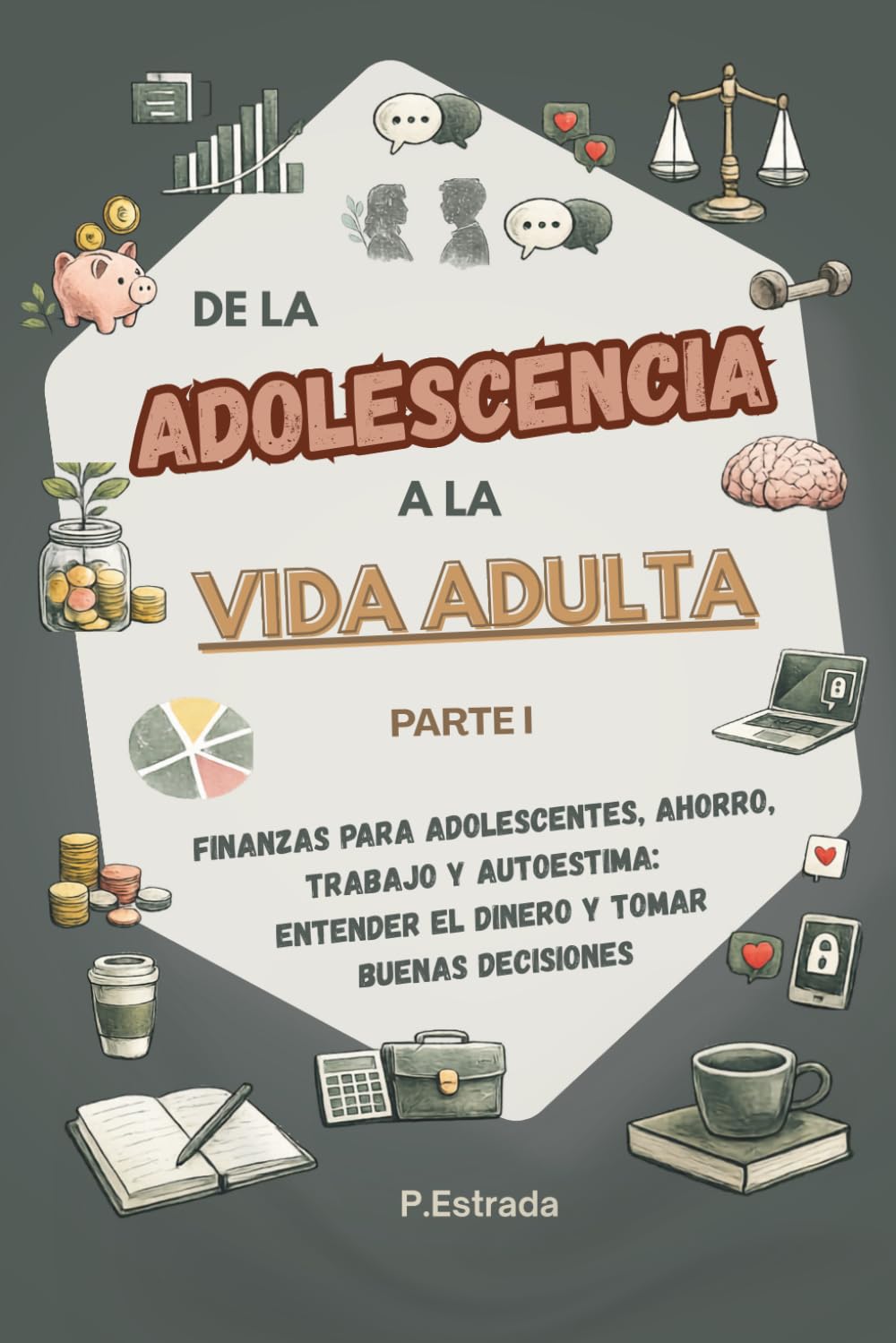 De la Adolescencia a la Vida adulta: Parte I - Finanzas para adolescentes, ahorro, trabajo y autoestima: entender el dinero y tomar buenas decisiones